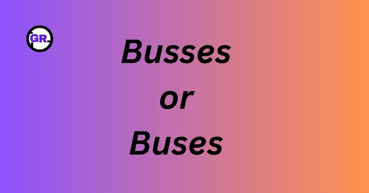 Busses or Buses