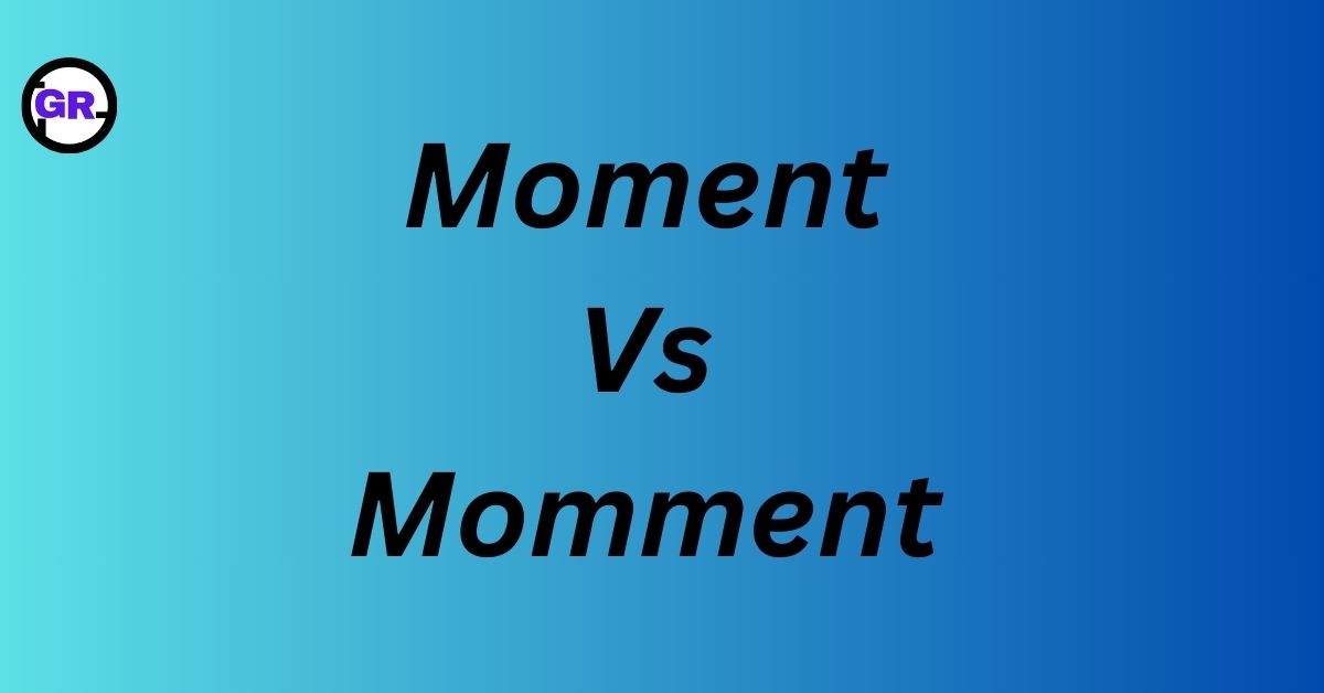 Moment Vs Momment