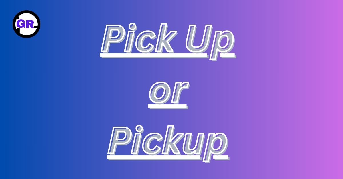 Pick Up or Pickup