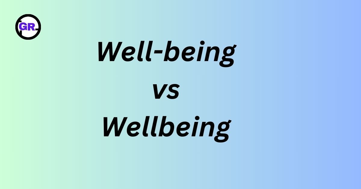 Well-being vs Wellbeing