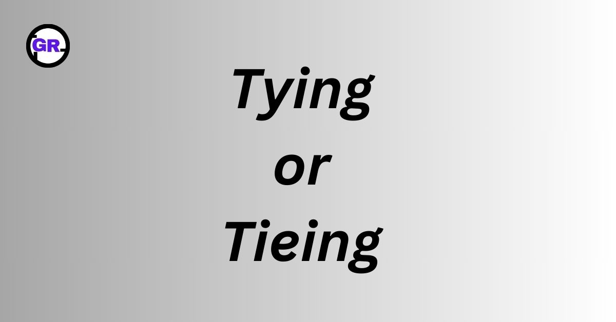 Tying or Tieing