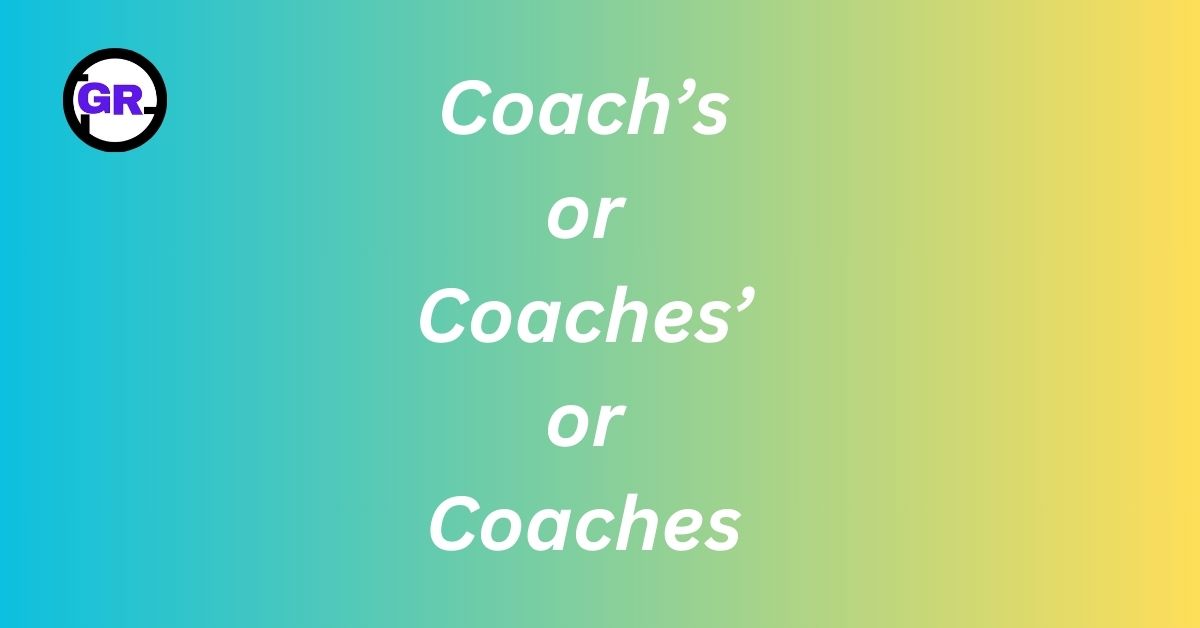 Coach’s or Coaches’ or Coaches