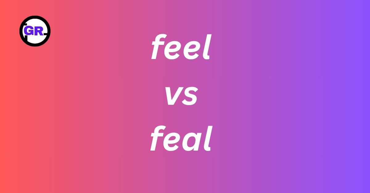 Feel vs Feal