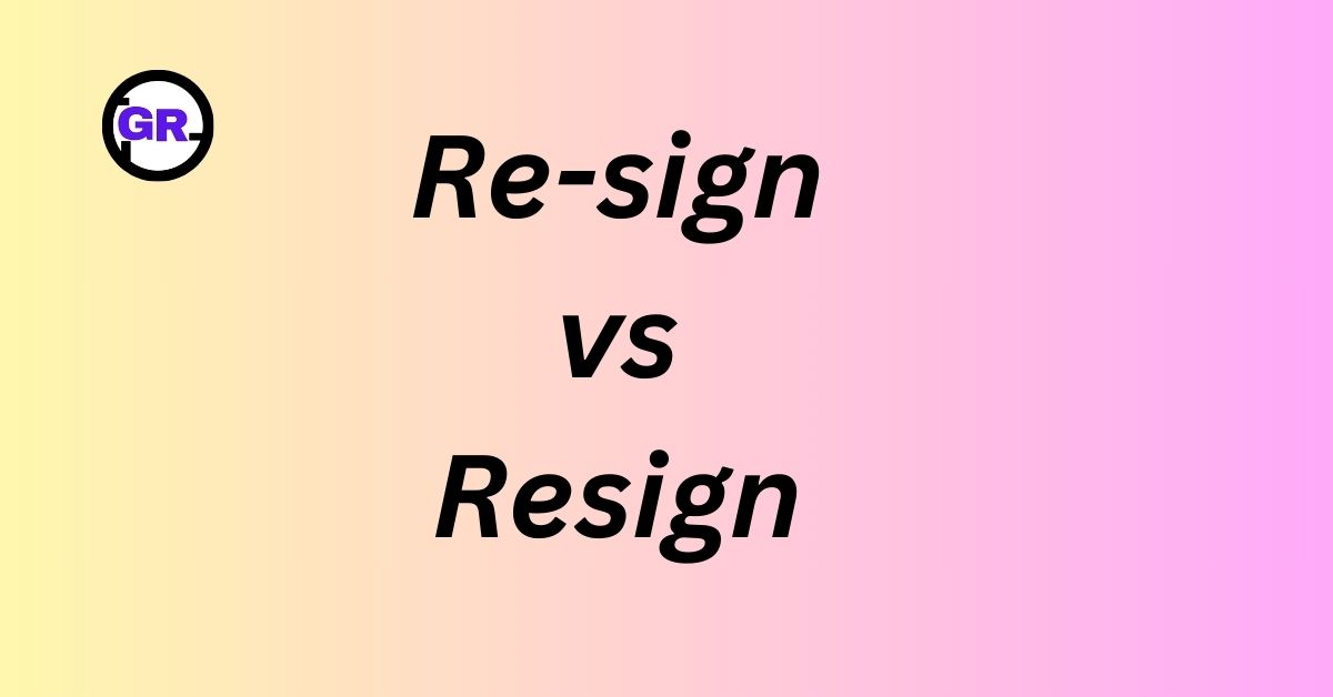 Re-sign vs Resign