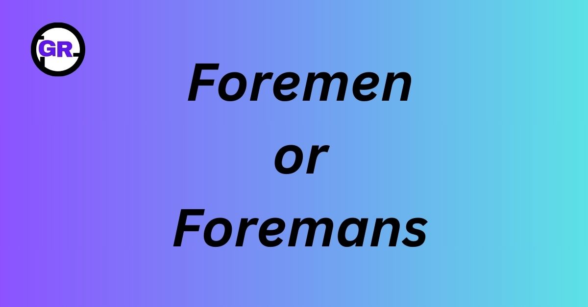 Foremen or Foremans