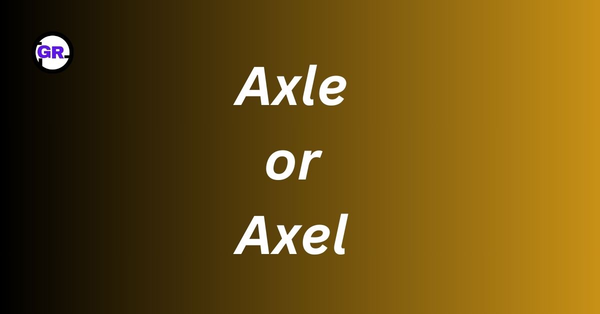 Axle or Axel