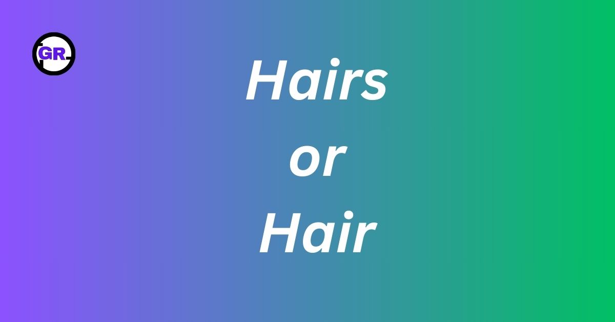 ‘Hairs’ or ‘Hair’