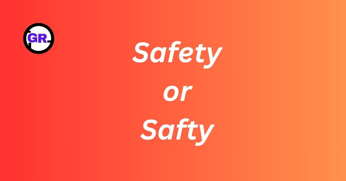 Safety or Safty