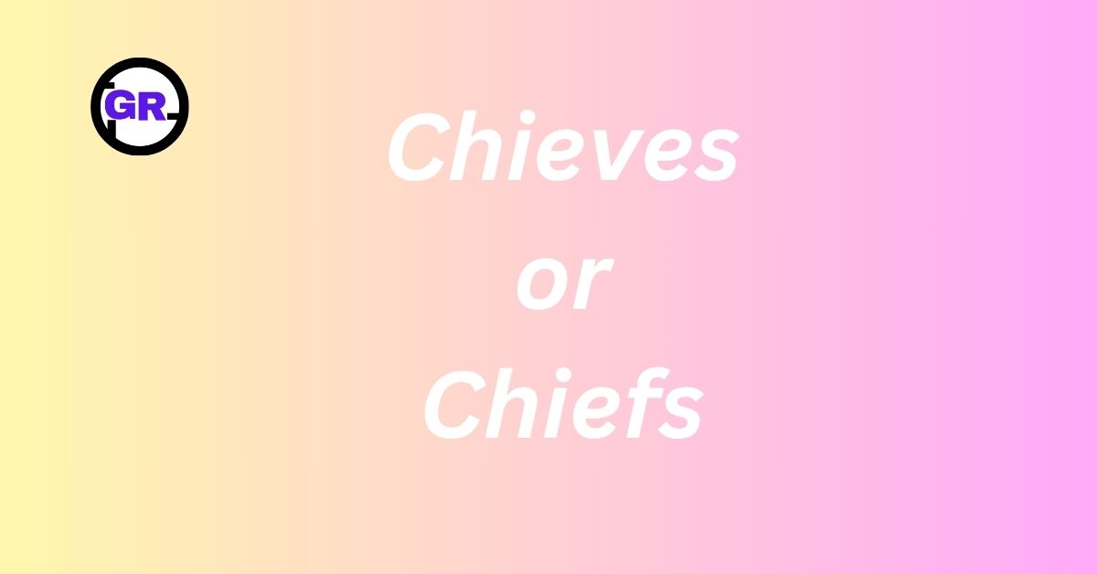 Chieves or Chiefs