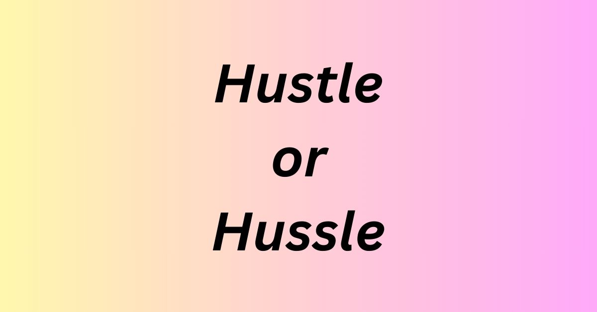 Hustle or Hussle