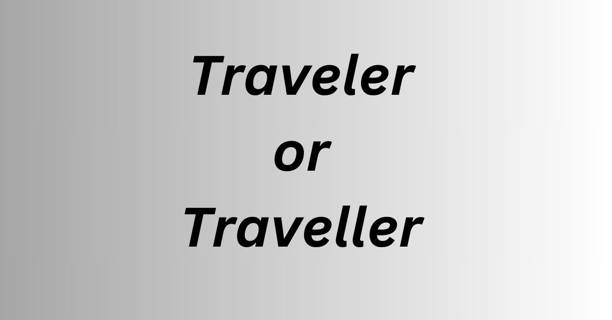 Traveler or Traveller